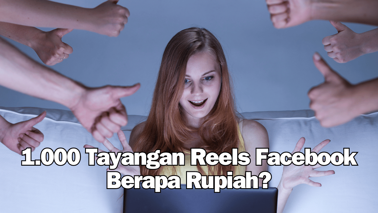 1.000 Tayangan Reels Facebook Berapa Rupiah