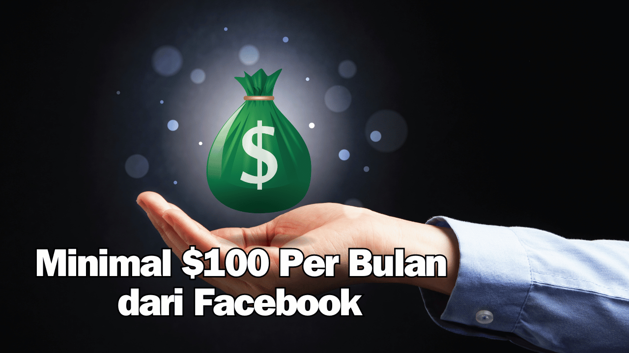 Cara Mendapatkan Minimal $100 Per Bulan dari Facebook